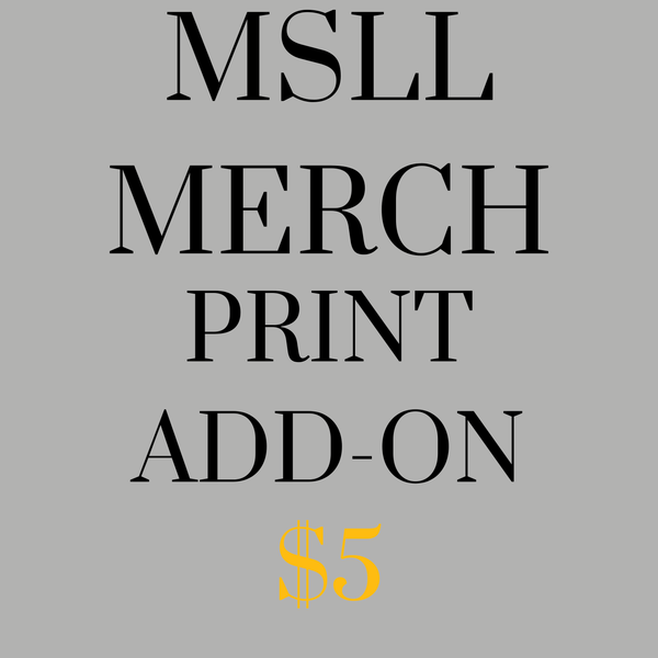 MSLL Merch PRINT ADD-ON